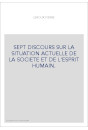 SEPT DISCOURS SUR LA SITUATION ACTUELLE DE LA SOCIETE ET DE L'ESPRIT HUMAIN.