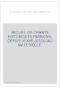 RECUEIL DE CHANTS HISTORIQUES FRANCAIS, DEPUIS LE XIIE JUSQU'AU XVIIIE SIECLE.