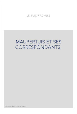 MAUPERTUIS ET SES CORRESPONDANTS.