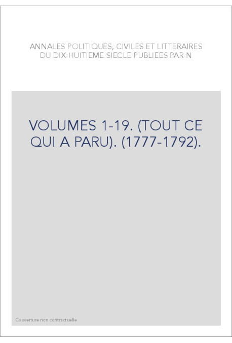 ANNALES POLITIQUES, CIVILES ET LITTERAIRES DU XVIIIE SIECLE (1777-1792).