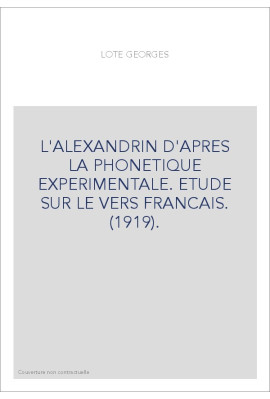 L'ALEXANDRIN D'APRES LA PHONETIQUE EXPERIMENTALE. ETUDE SUR LE VERS FRANCAIS. (1919).