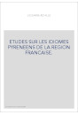 ETUDES SUR LES IDIOMES PYRENEENS DE LA REGION FRANCAISE.- RECUEIL DE TEXTES DE L'ANCIEN DIALECTE