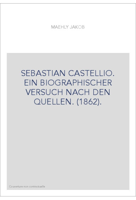 SEBASTIAN CASTELLIO. EIN BIOGRAPHISCHER VERSUCH NACH DEN QUELLEN. (1862).
