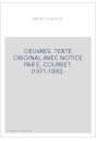 OEUVRES. TEXTE ORIGINAL AVEC NOTICE PAR E. COURBET. (1871-1880).