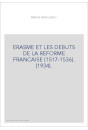 ERASME ET LES DEBUTS DE LA REFORME FRANCAISE (1517-1536). (1934).