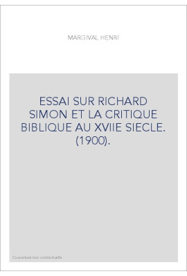 ESSAI SUR RICHARD SIMON ET LA CRITIQUE BIBLIQUE AU XVIIE SIECLE. (1900).