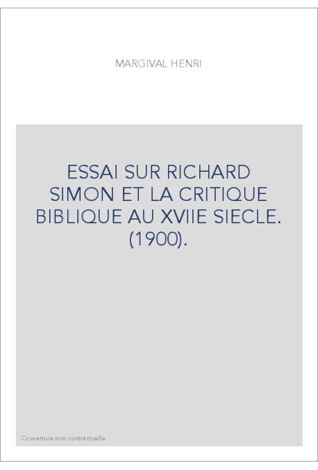 ESSAI SUR RICHARD SIMON ET LA CRITIQUE BIBLIQUE AU XVIIE SIECLE. (1900).