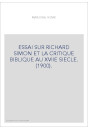 ESSAI SUR RICHARD SIMON ET LA CRITIQUE BIBLIQUE AU XVIIE SIECLE. (1900).