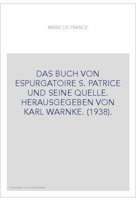 DAS BUCH VON ESPURGATOIRE S. PATRICE UND SEINE QUELLE. HERAUSGEGEBEN VON KARL WARNKE. (1938).