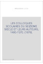 LES COLLOQUES SCOLAIRES DU SEIZIEME SIECLE ET LEURS AUTEURS, 1480-1570. (1878).