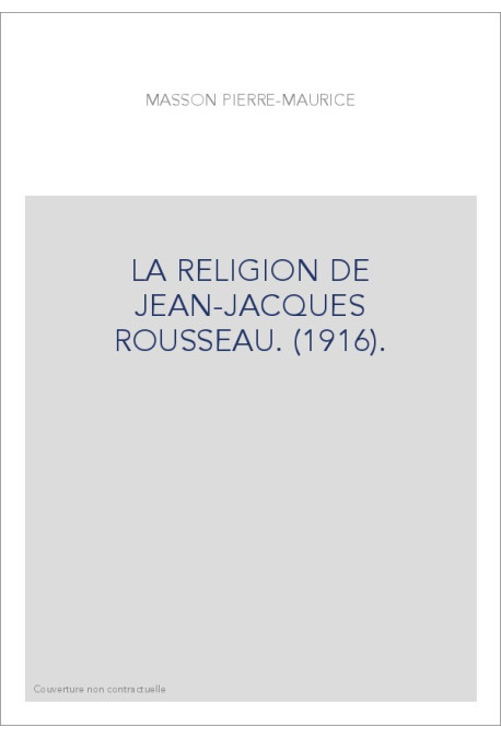 LA RELIGION DE JEAN-JACQUES ROUSSEAU. (1916).