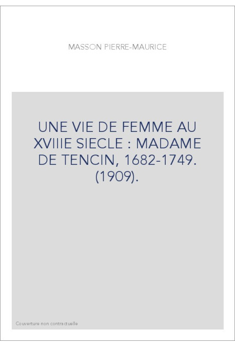 UNE VIE DE FEMME AU XVIIIE SIECLE : MADAME DE TENCIN, 1682-1749. (1909).