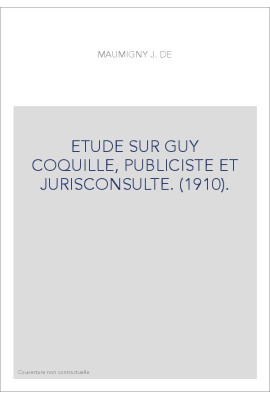 ETUDE SUR GUY COQUILLE, PUBLICISTE ET JURISCONSULTE. (1910).