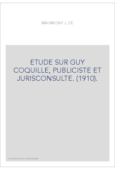 ETUDE SUR GUY COQUILLE, PUBLICISTE ET JURISCONSULTE. (1910).