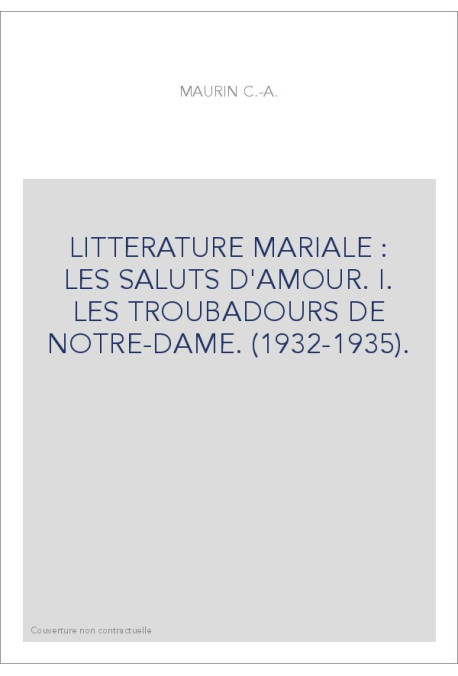 LITTERATURE MARIALE : LES SALUTS D'AMOUR. I. LES TROUBADOURS DE NOTRE-DAME. (1932-1935).