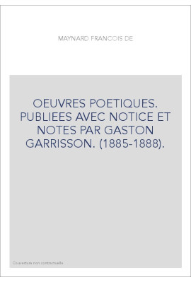 OEUVRES POETIQUES. PUBLIEES AVEC NOTICE ET NOTES PAR GASTON GARRISSON. (1885-1888).