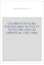 OEUVRES POETIQUES. PUBLIEES AVEC NOTICE ET NOTES PAR GASTON GARRISSON. (1885-1888).