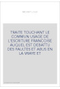 TRAITE TOUCHANT LE COMMUN USAGE DE L'ESCRITURE FRANCOISE AUQUEL EST DEBATTU DES FAULTES ET ABUS EN LA VRAYE E