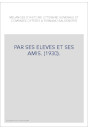 PAR SES ELEVES ET SES AMIS. (1930).