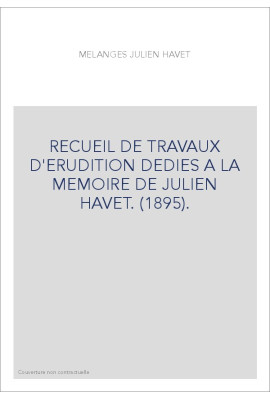 RECUEIL DE TRAVAUX D'ERUDITION DEDIES A LA MEMOIRE DE JULIEN HAVET. (1895).