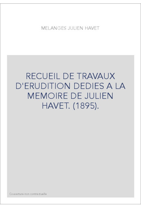RECUEIL DE TRAVAUX D'ERUDITION DEDIES A LA MEMOIRE DE JULIEN HAVET. (1895).