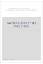 PAR SES ELEVES ET SES AMIS. (1928).