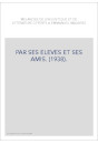 PAR SES ELEVES ET SES AMIS. (1938).