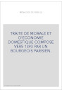 TRAITE DE MORALE ET D'ECONOMIE DOMESTIQUE COMPOSE VERS 1393 PAR UN BOURGEOIS PARISIEN.