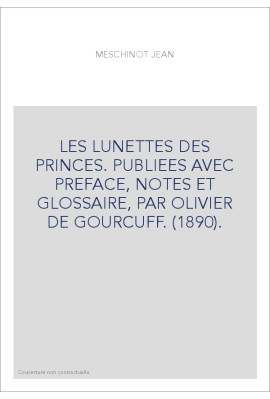 LES LUNETTES DES PRINCES. PUBLIEES AVEC PREFACE, NOTES ET GLOSSAIRE, PAR OLIVIER DE GOURCUFF. (1890).