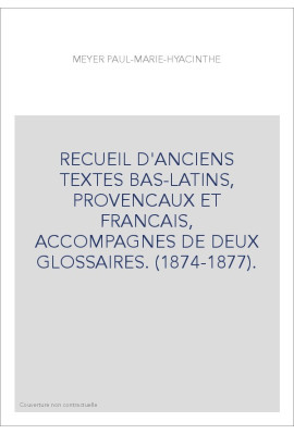 RECUEIL D'ANCIENS TEXTES BAS-LATINS, PROVENCAUX ET FRANCAIS, ACCOMPAGNES DE DEUX GLOSSAIRES. (1874-1877).