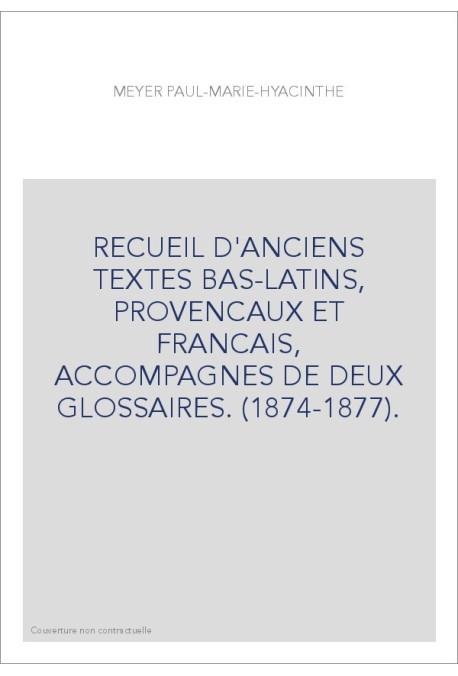 RECUEIL D'ANCIENS TEXTES BAS-LATINS, PROVENCAUX ET FRANCAIS, ACCOMPAGNES DE DEUX GLOSSAIRES. (1874-1877).
