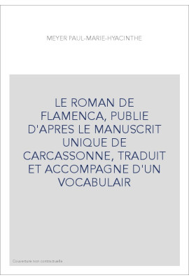 LE ROMAN DE FLAMENCA, PUBLIE D'APRES LE MANUSCRIT UNIQUE DE CARCASSONNE, TRADUIT ET ACCOMPAGNE D'UN VOCABULA