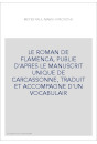 LE ROMAN DE FLAMENCA, PUBLIE D'APRES LE MANUSCRIT UNIQUE DE CARCASSONNE, TRADUIT ET ACCOMPAGNE D'UN VOCABULA