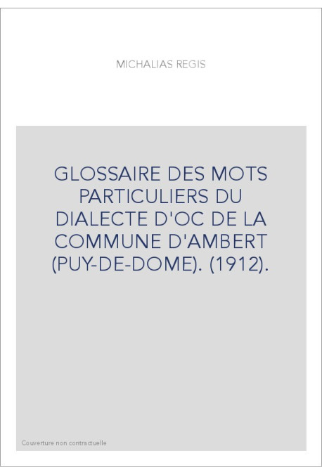 GLOSSAIRE DES MOTS PARTICULIERS DU DIALECTE D'OC DE LA COMMUNE D'AMBERT (PUY-DE-DOME). (1912).