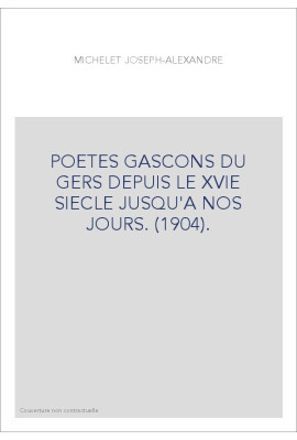 POETES GASCONS DU GERS DEPUIS LE XVIE SIECLE JUSQU'A NOS JOURS. (1904).