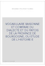VOCABULAIRE RAISONNE ET COMPARE DU DIALECTE ET DU PATOIS DE LA PROVINCE DE BOURGOGNE, OU ETUDE DE L'HISTOIRE