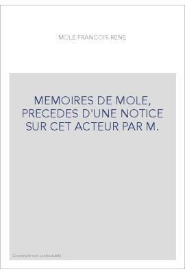 MEMOIRES DE MOLE, PRECEDES D'UNE NOTICE SUR CET ACTEUR PAR M.