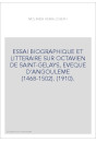 ESSAI BIOGRAPHIQUE ET LITTERAIRE SUR OCTAVIEN DE SAINT-GELAYS, EVEQUE D'ANGOULEME (1468-1502). (1910).