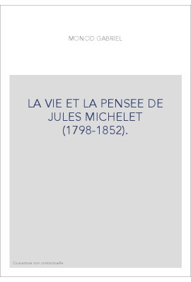 LA VIE ET LA PENSEE DE JULES MICHELET (1798-1852).