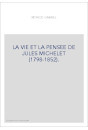 LA VIE ET LA PENSEE DE JULES MICHELET (1798-1852).