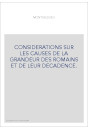CONSIDERATIONS SUR LES CAUSES DE LA GRANDEUR DES ROMAINS ET DE LEUR DECADENCE.