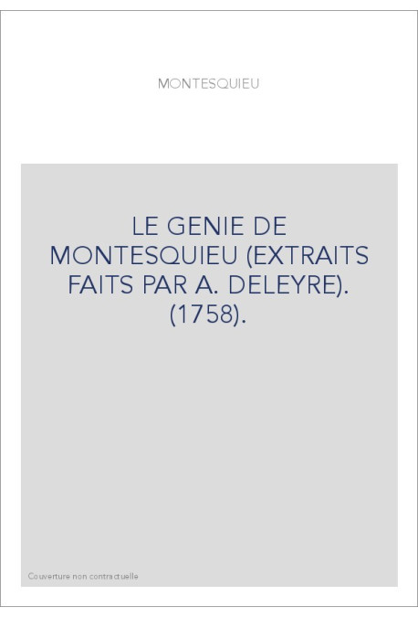 LE GENIE DE MONTESQUIEU (EXTRAITS FAITS PAR A. DELEYRE). (1758).