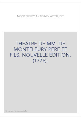 THEATRE DE MM. DE MONTFLEURY PERE ET FILS. NOUVELLE EDITION. (1775).