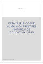 ESSAI SUR LE COEUR HUMAIN OU PRINCIPES NATURELS DE L'EDUCATION. (1745).