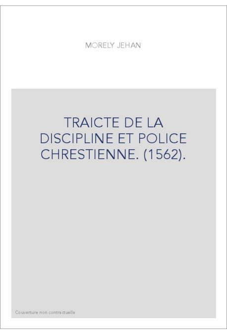 TRAICTE DE LA DISCIPLINE ET POLICE CHRESTIENNE. (1562).