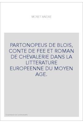 PARTONOPEUS DE BLOIS, CONTE DE FEE ET ROMAN DE CHEVALERIE DANS LA LITTERATURE EUROPEENNE DU MOYEN AGE.