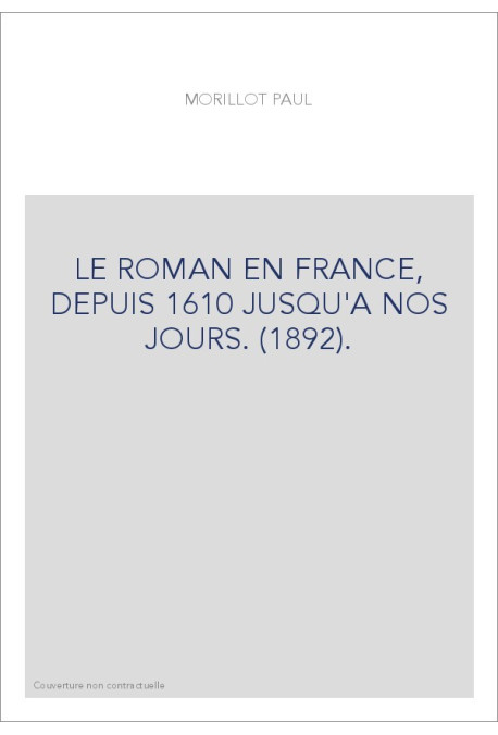 LE ROMAN EN FRANCE, DEPUIS 1610 JUSQU'A NOS JOURS. (1892).