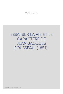 ESSAI SUR LA VIE ET LE CARACTERE DE JEAN-JACQUES ROUSSEAU. (1851).