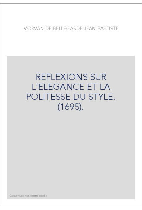 REFLEXIONS SUR L'ELEGANCE ET LA POLITESSE DU STYLE. (1695).