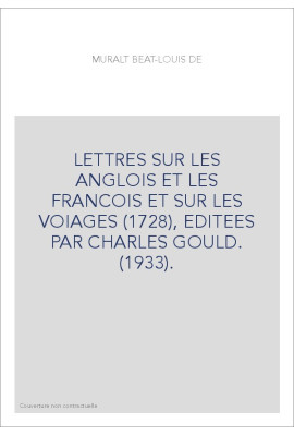 LETTRES SUR LES ANGLOIS ET LES FRANCOIS ET SUR LES VOIAGES (1728), EDITEES PAR CHARLES GOULD. (1933).